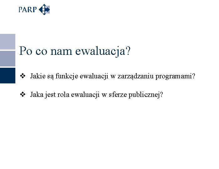 Po co nam ewaluacja? v Jakie są funkcje ewaluacji w zarządzaniu programami? v Jaka