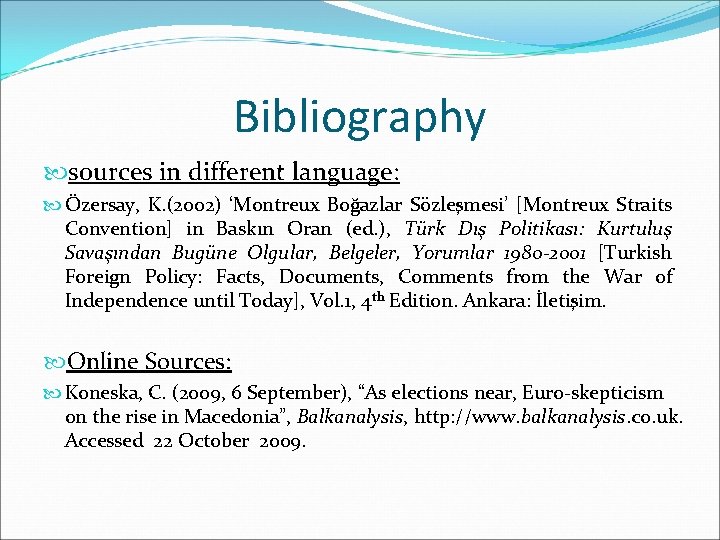 Bibliography sources in different language: Özersay, K. (2002) ‘Montreux Boğazlar Sözleşmesi’ [Montreux Straits Convention]