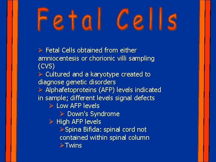 Ø Fetal Cells obtained from either amniocentesis or chorionic villi sampling (CVS) Ø Cultured