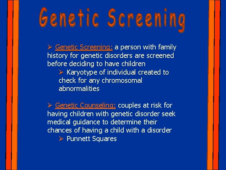 Ø Genetic Screening: a person with family history for genetic disorders are screened before