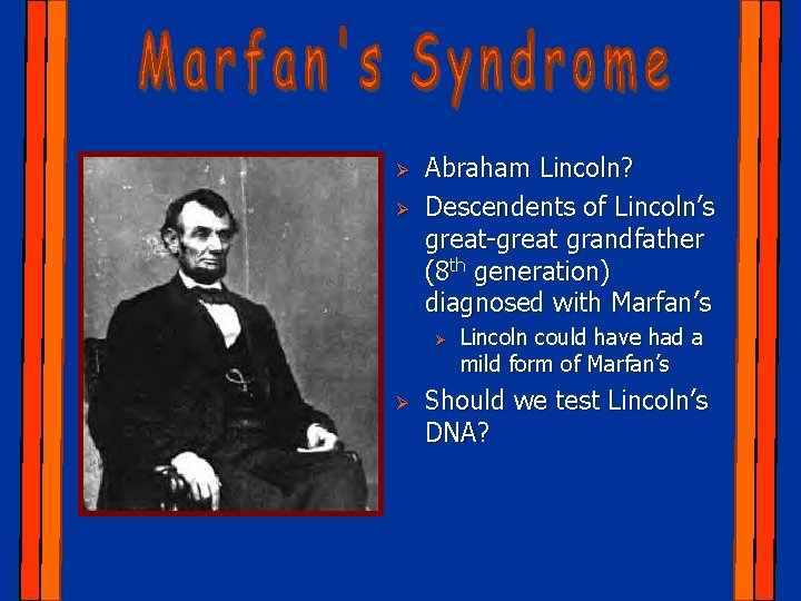 Ø Ø Abraham Lincoln? Descendents of Lincoln’s great-great grandfather (8 th generation) diagnosed with