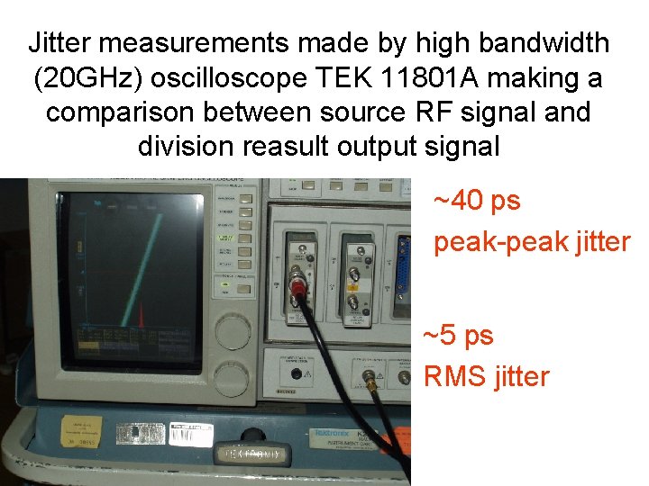 Jitter measurements made by high bandwidth (20 GHz) oscilloscope TEK 11801 A making a