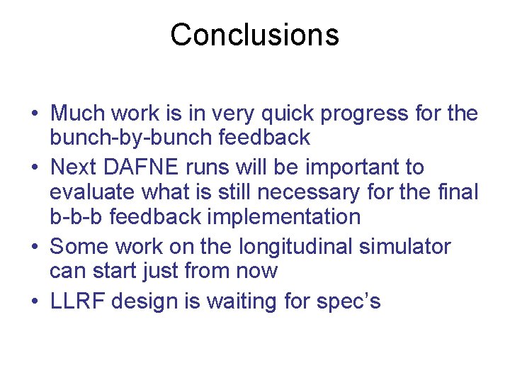 Conclusions • Much work is in very quick progress for the bunch-by-bunch feedback •