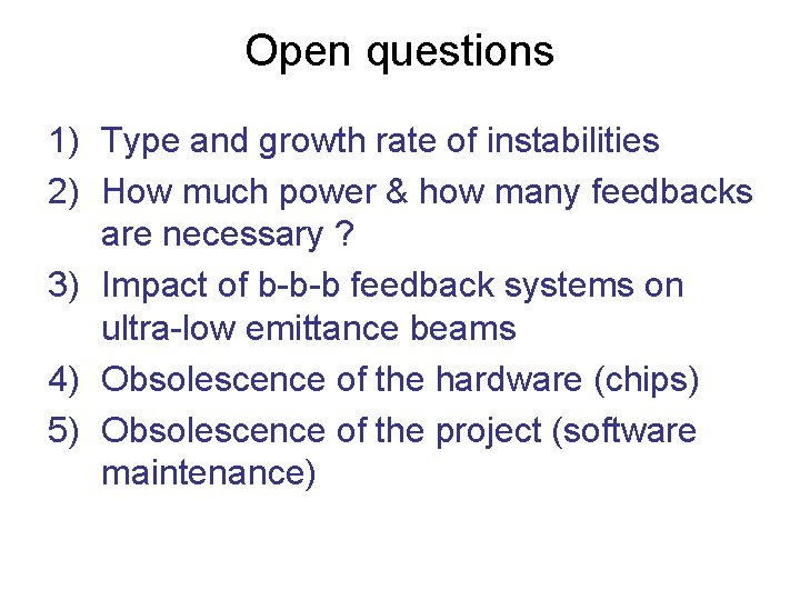 Open questions 1) Type and growth rate of instabilities 2) How much power &