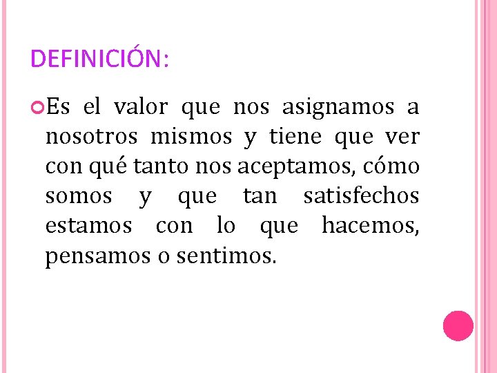 DEFINICIÓN: Es el valor que nos asignamos a nosotros mismos y tiene que ver