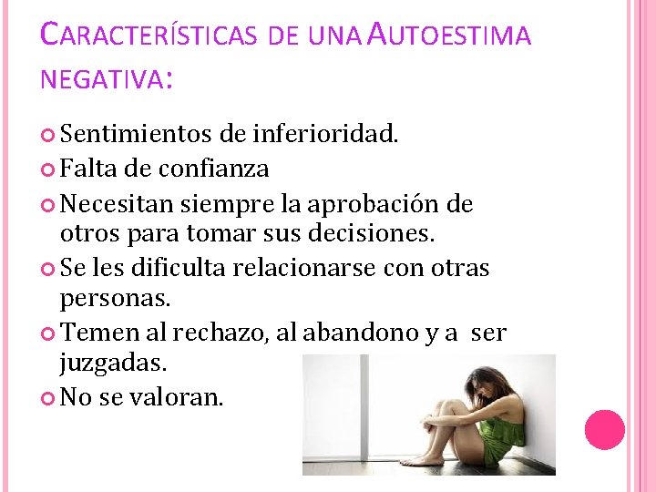 CARACTERÍSTICAS DE UNA AUTOESTIMA NEGATIVA: Sentimientos de inferioridad. Falta de confianza Necesitan siempre la