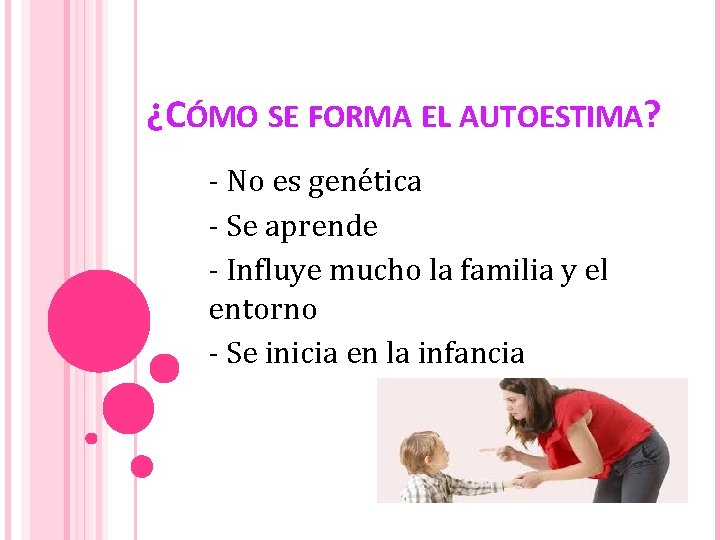 ¿CÓMO SE FORMA EL AUTOESTIMA? - No es genética - Se aprende - Influye