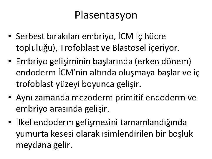 Plasentasyon • Serbest bırakılan embriyo, İCM İç hücre topluluğu), Trofoblast ve Blastosel içeriyor. •