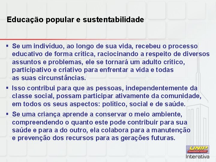 Educação popular e sustentabilidade § Se um indivíduo, ao longo de sua vida, recebeu