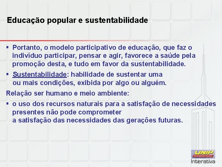 Educação popular e sustentabilidade § Portanto, o modelo participativo de educação, que faz o