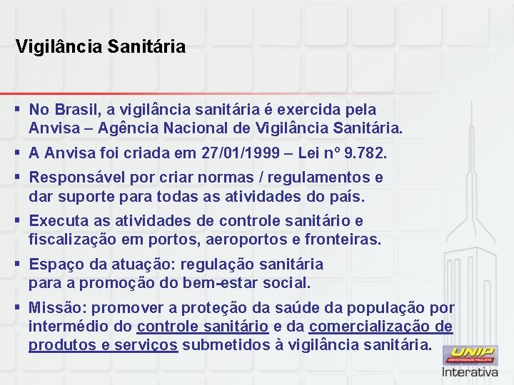 Vigilância Sanitária § No Brasil, a vigilância sanitária é exercida pela Anvisa – Agência