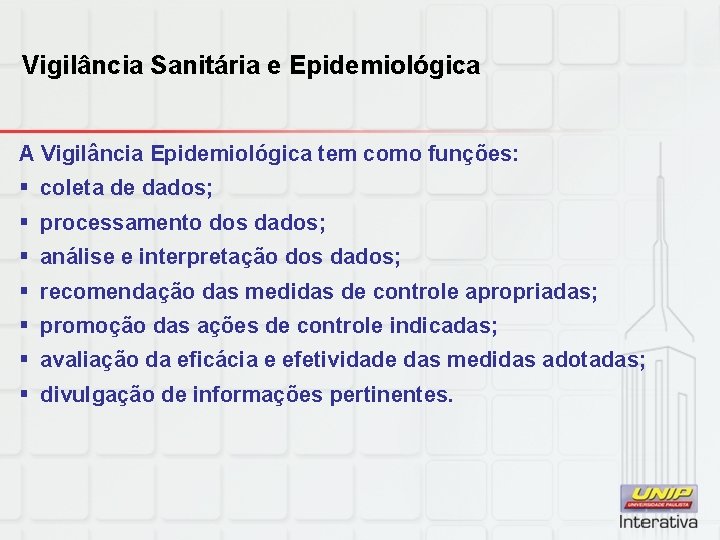 Vigilância Sanitária e Epidemiológica A Vigilância Epidemiológica tem como funções: § coleta de dados;