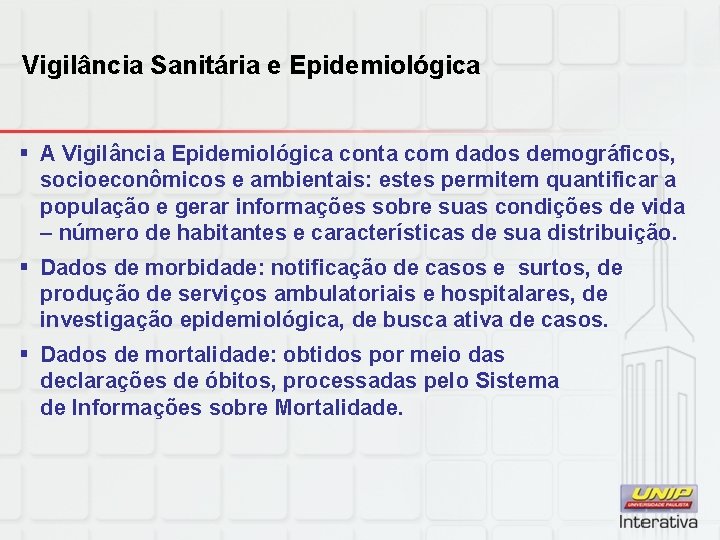 Vigilância Sanitária e Epidemiológica § A Vigilância Epidemiológica conta com dados demográficos, socioeconômicos e