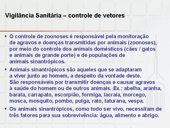 Vigilância Sanitária – controle de vetores § O controle de zoonoses é responsável pela