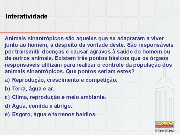 Interatividade Animais sinantrópicos são aqueles que se adaptaram a viver junto ao homem, a