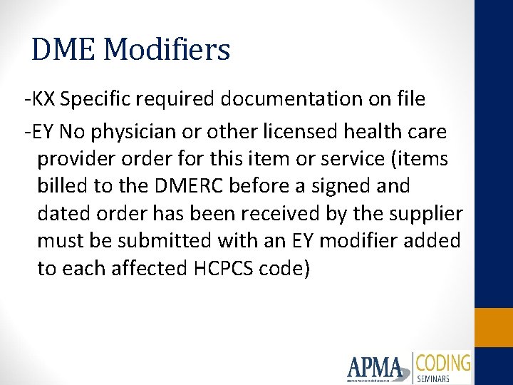 DME Modifiers -KX Specific required documentation on file -EY No physician or other licensed