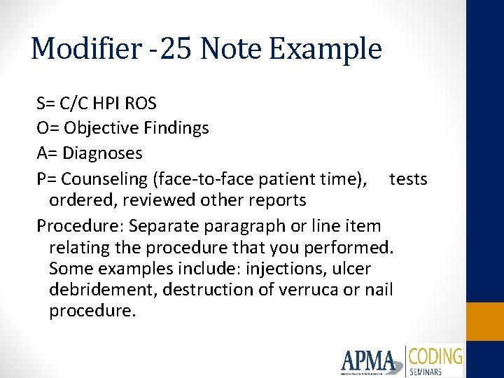Modifier -25 Note Example S= C/C HPI ROS O= Objective Findings A= Diagnoses P=