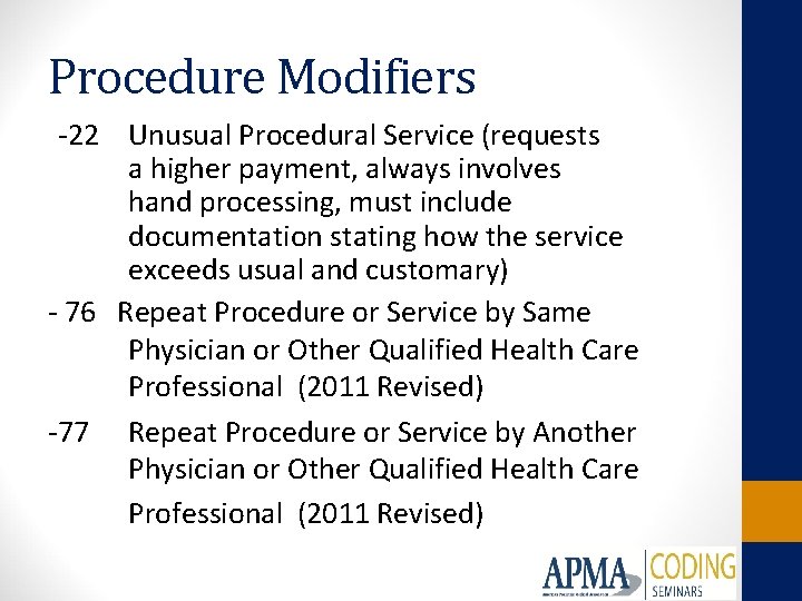 Procedure Modifiers -22 Unusual Procedural Service (requests a higher payment, always involves hand processing,