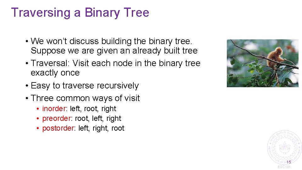 Traversing a Binary Tree • We won’t discuss building the binary tree. Suppose we