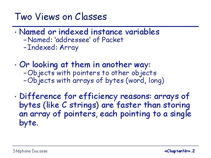 Two Views on Classes • Named or indexed instance variables • Or looking at