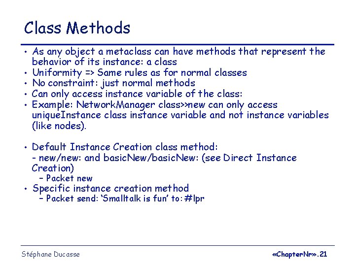 Class Methods • • As any object a metaclass can have methods that represent