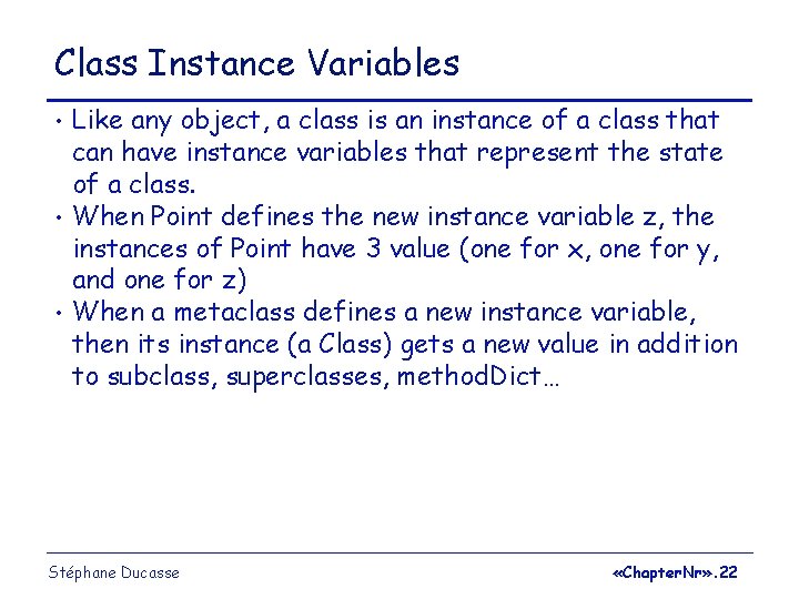 Class Instance Variables • • • Like any object, a class is an instance