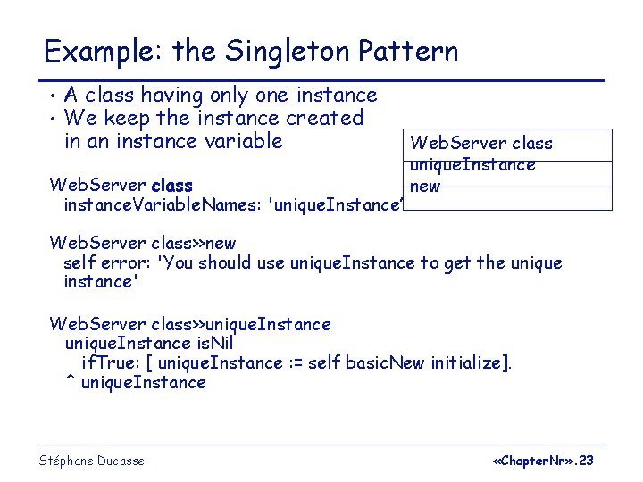 Example: the Singleton Pattern • • A class having only one instance We keep