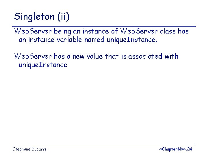 Singleton (ii) Web. Server being an instance of Web. Server class has an instance