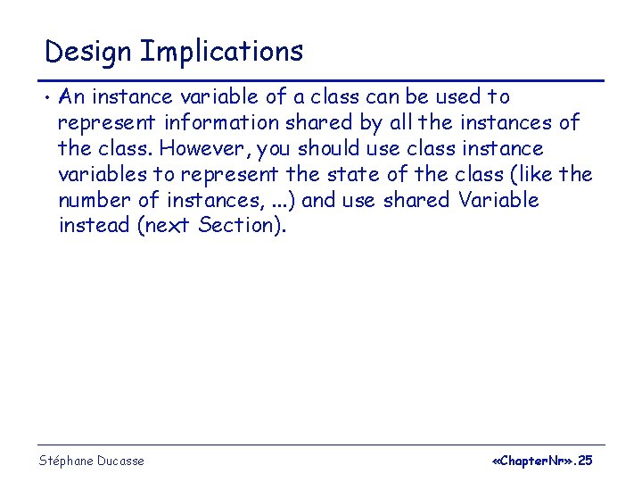 Design Implications • An instance variable of a class can be used to represent