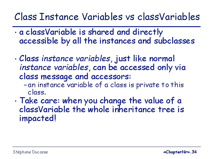 Class Instance Variables vs class. Variables • a class. Variable is shared and directly