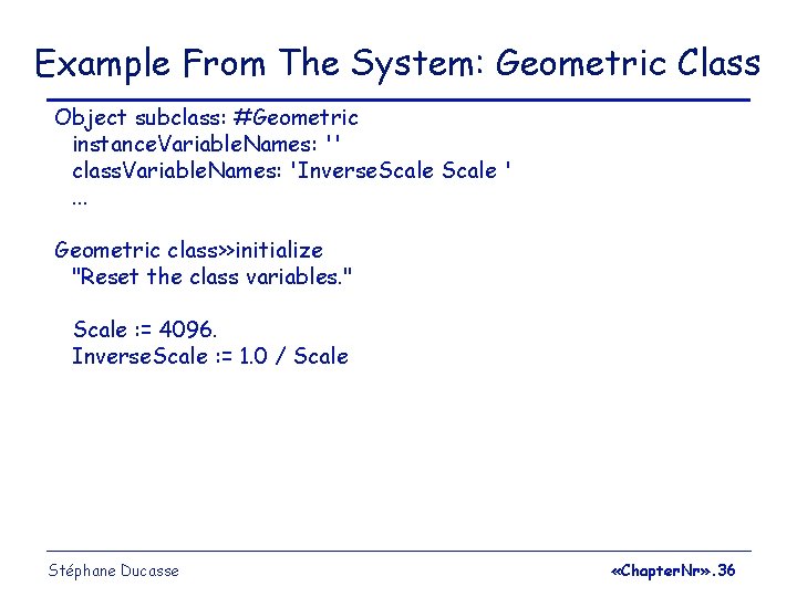 Example From The System: Geometric Class Object subclass: #Geometric instance. Variable. Names: '' class.