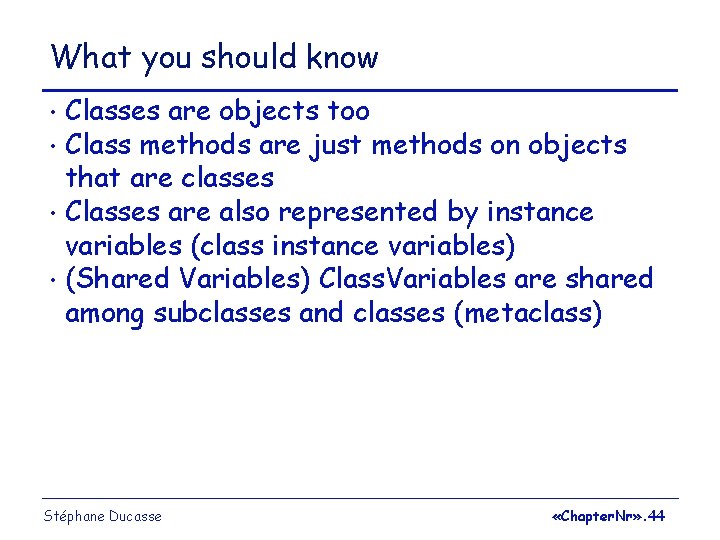 What you should know Classes are objects too • Class methods are just methods