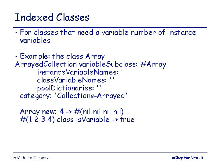 Indexed Classes • For classes that need a variable number of instance variables Example: