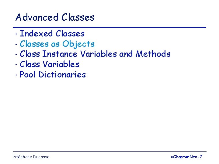 Advanced Classes Indexed Classes • Classes as Objects • Class Instance Variables and Methods