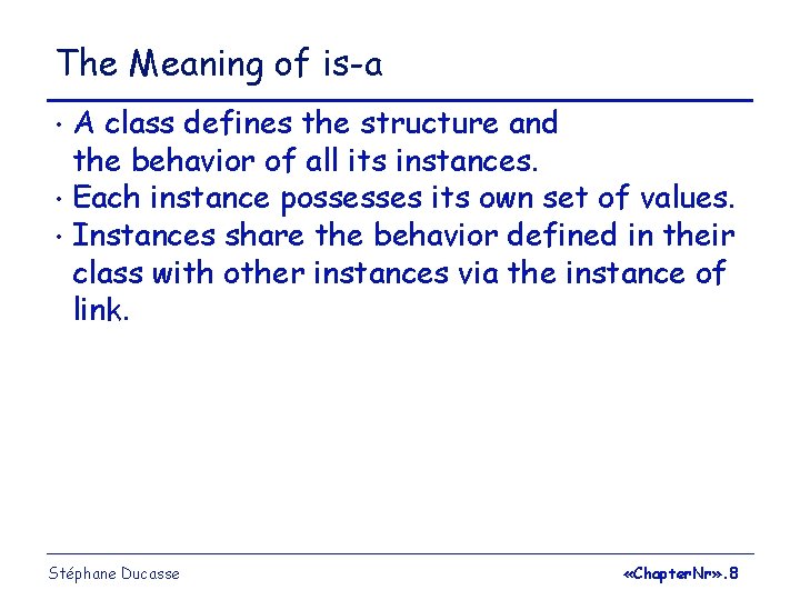 The Meaning of is-a A class defines the structure and the behavior of all