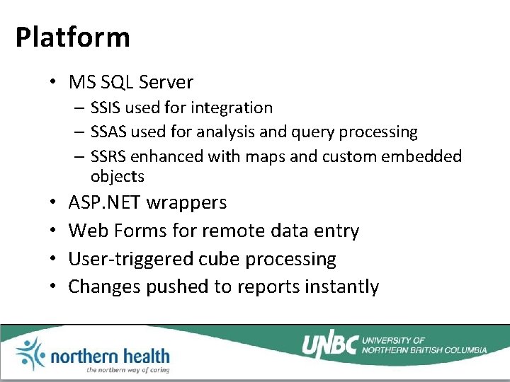 Platform • MS SQL Server – SSIS used for integration – SSAS used for