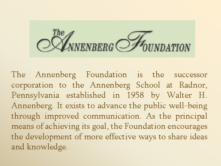 The Annenberg Foundation is the successor corporation to the Annenberg School at Radnor, Pennsylvania