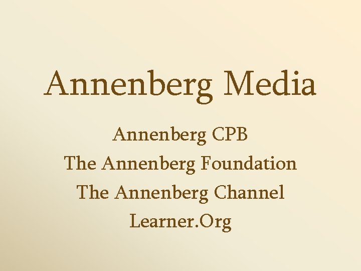 Annenberg Media Annenberg CPB The Annenberg Foundation The Annenberg Channel Learner. Org 