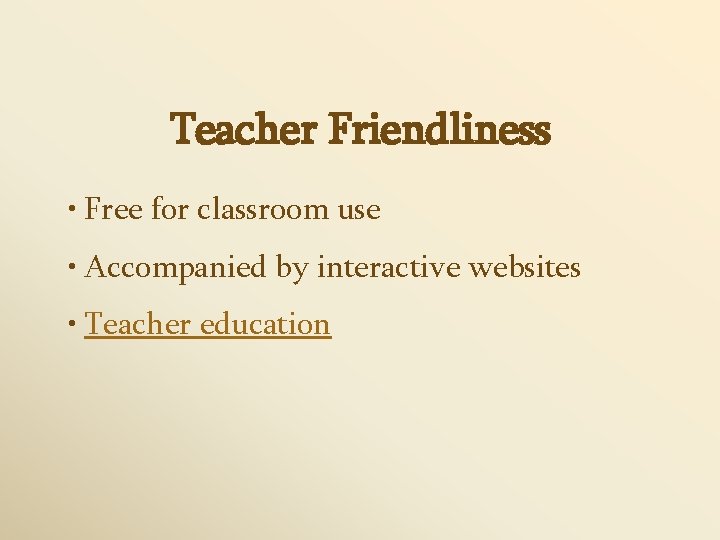 Teacher Friendliness • Free for classroom use • Accompanied by interactive websites • Teacher