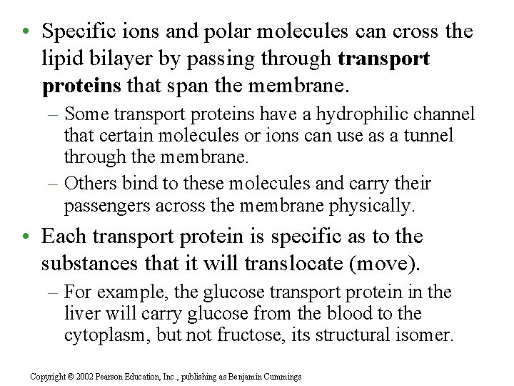  • Specific ions and polar molecules can cross the lipid bilayer by passing