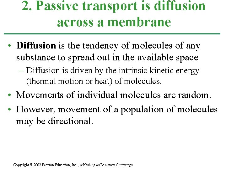 2. Passive transport is diffusion across a membrane • Diffusion is the tendency of