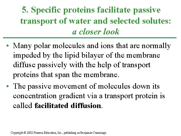 5. Specific proteins facilitate passive transport of water and selected solutes: a closer look