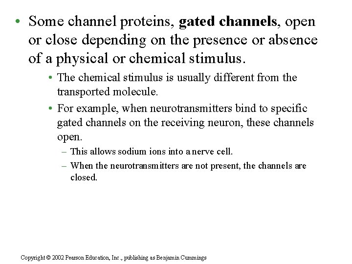  • Some channel proteins, gated channels, open or close depending on the presence
