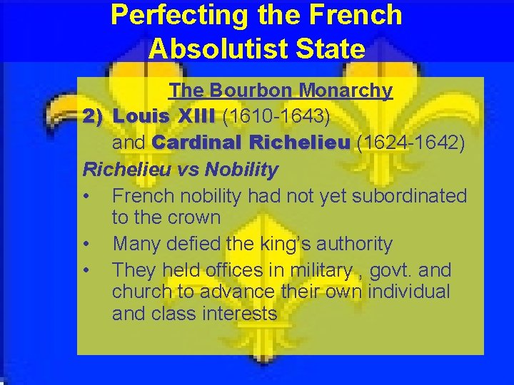 Perfecting the French Absolutist State The Bourbon Monarchy 2) Louis XIII (1610 -1643) and