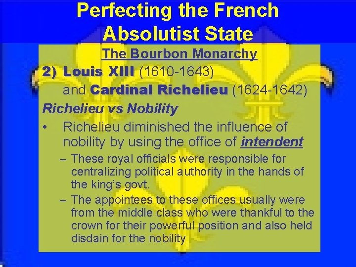 Perfecting the French Absolutist State The Bourbon Monarchy 2) Louis XIII (1610 -1643) and