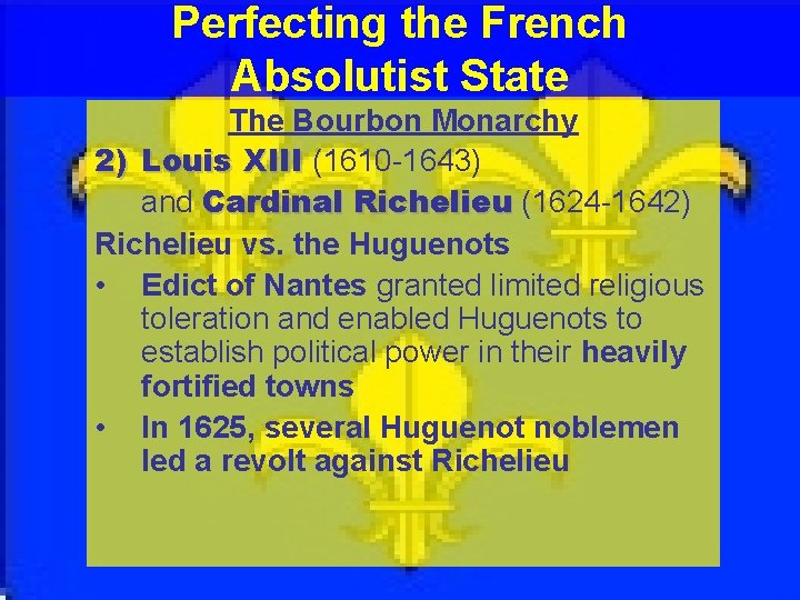 Perfecting the French Absolutist State The Bourbon Monarchy 2) Louis XIII (1610 -1643) and
