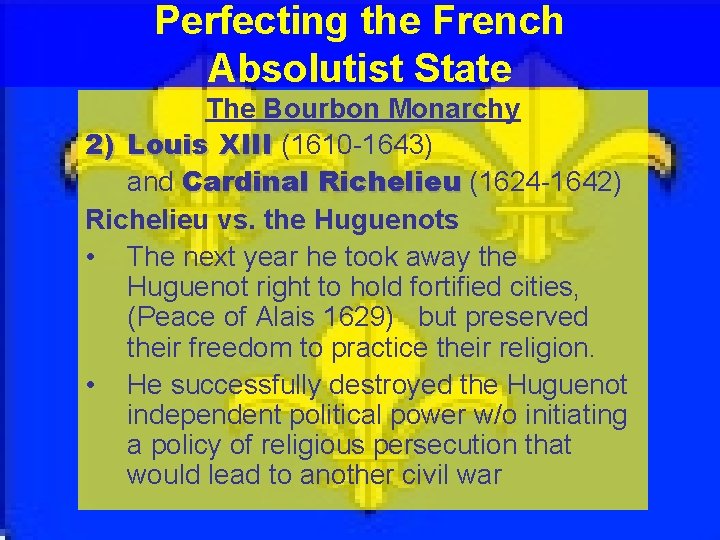 Perfecting the French Absolutist State The Bourbon Monarchy 2) Louis XIII (1610 -1643) and