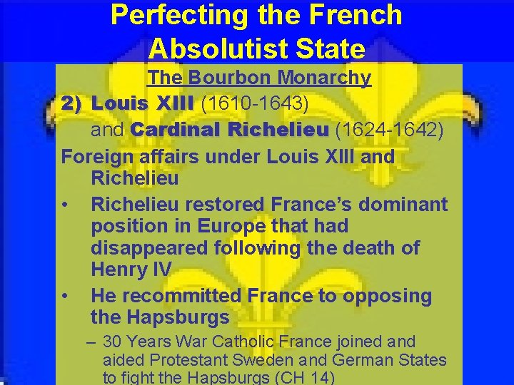 Perfecting the French Absolutist State The Bourbon Monarchy 2) Louis XIII (1610 -1643) and
