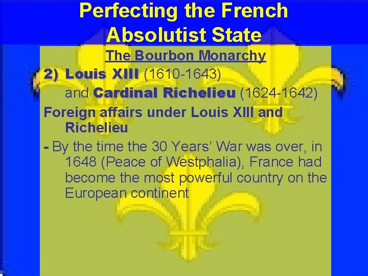 Perfecting the French Absolutist State The Bourbon Monarchy 2) Louis XIII (1610 -1643) and