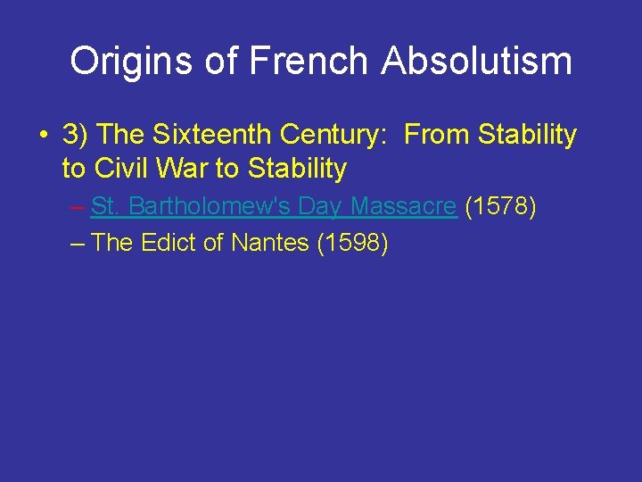 Origins of French Absolutism • 3) The Sixteenth Century: From Stability to Civil War